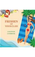 Freshen Up Your Clam - A Seafood Cookbook