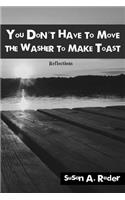 You Don't Have to Move The Washer to Make Toast: Reflections