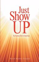 Just Show Up