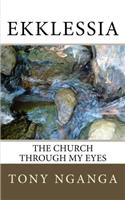 Ekklessia; The Church Through My Eyes