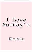 I Love Monday's: Designer Notebook with 150 lined pages, 6? x 9?. Glossy softcover, perfect for everyday use. Perfectly spaced between lines to allow plenty of room 