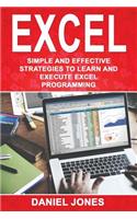 Excel: Simple and Effective Strategies to Learn and Execute Excel Programming