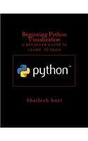 Beginning Python Visualization: A Beginner's Guide to Learn Python