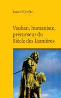 Vauban, humaniste, précurseur du Siècle des Lumières