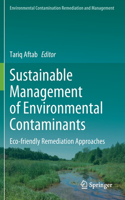 Sustainable Management of Environmental Contaminants: Eco-friendly Remediation Approaches(Environmental Contamination Remediation and Management)