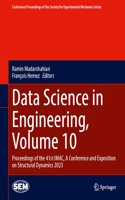 Data Science in Engineering, Volume 10: Proceedings of the 41st IMAC, A Conference and Exposition on Structural Dynamics 2023(Conference Proceedings of the Society for Experimental Mechanics Series)