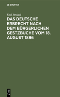 deutsche Erbrecht nach dem Bürgerlichen Gestzbuche vom 18. August 1896