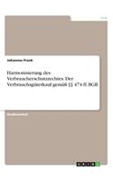 Harmonisierung des Verbraucherschutzrechtes. Der Verbrauchsgüterkauf gemäß §§ 474 ff. BGB