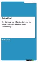 Rückzug von Sebastian Kurz aus der Politik. Eine Analyse der medialen Aufarbeitung