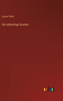 leibhaftige Bosheit