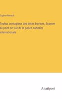Typhus contagieux des bêtes bovines; Examen au point de vue de la police sanitaire internationale