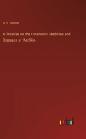 A Treatise on the Cutaneous Medicine and Diseases of the Skin