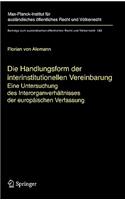 Die Handlungsform der interinstitutionellen Vereinbarung: Eine Untersuchung des Interorganverhältnisses der europäischen Verfassung(182 Beiträge zum ausländischen öffentlichen Recht und Völkerrecht)