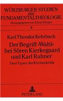 Der Begriff «Wahl» Bei Soeren Kierkegaard Und Karl Rahner: Zwei Typen Der Kirchenkritik(8 Wuerzburger Studien Zur Fundamentaltheologie)