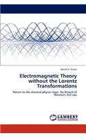 Electromagnetic Theory without the Lorentz Transformations