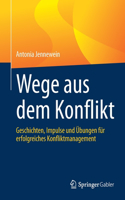 Wege Aus Dem Konflikt: Geschichten, Impulse Und Übungen Für Erfolgreiches Konfliktmanagement