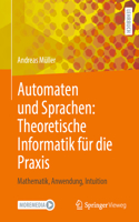 Automaten Und Sprachen: Theoretische Informatik Für Die PRAXIS