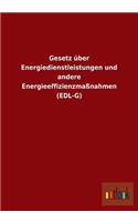 Gesetz über Energiedienstleistungen und andere Energieeffizienzmaßnahmen (EDL-G): (German)