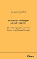 Territoriale Gliederung und nationale Integration: Ein Verfassungsvergleich zwischen Spanien, Deutschland und Georgien