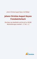 Johann Christian August Heyses Fremdworterbuch: Durchaus neu bearbeitet und bis auf ca. 90.000 Worterklarungen erweitert - 2. Teil: J - Z