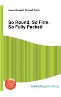 So Round, So Firm, So Fully Packed: (English)