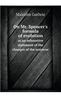 On Mr. Spencer's Formula of Evolution as an Exhaustive Statement of the Changes of the Universe