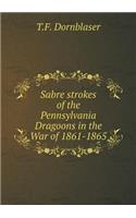 Sabre Strokes of the Pennsylvania Dragoons in the War of 1861-1865