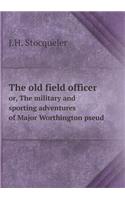 The Old Field Officer Or, the Military and Sporting Adventures of Major Worthington Pseud