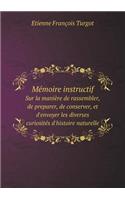 Mémoire instructif Sur la manière de rassembler, de preparer, de conserver, et d'envoyer les diverses curiosités d'histoire naturelle