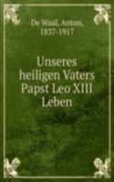Unseres heiligen Vaters Papst Leo XIII Leben
