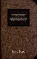 Vergleichende Grammatik Des Sanskrit, Zend, Griechischen, Lateinischen, Litthauischen, Gothischen Und Deutschen. 6 Abtheil. 3 Bde. And Ausfuhrliches Sach- Und Wortregister (German Edition)