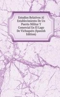 Estudios Relativos Al Establecimiento De Un Puerto Militar Y Comercial En El Lago De Vichuquen (Spanish Edition)