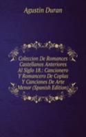 Coleccion De Romances Castellanos Anteriores Al Siglo 18.: Cancionero Y Romancero De Coplas Y Canciones De Arte Menor (Spanish Edition)
