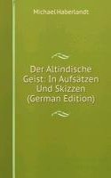 Der Altindische Geist: In Aufsatzen Und Skizzen (German Edition)