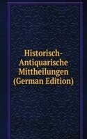 Historisch-Antiquarische Mittheilungen (German Edition)