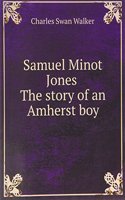 Samuel Minot Jones The story of an Amherst boy