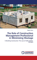 Role of Construction Management Professional in Minimizing Wastage