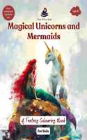 Magical Unicorns and Mermaids : A Fantasy Colouring Book for Kids - Coloring and Storytime for kids | Birthday Gifts for Kids, Boys & Girls, 5, 6, 7, 8 Years