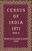 Census of India 1871: Report On The Census of Native Cochin Volume Book 11 [Hardcover]