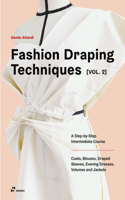 Fashion Draping Techniques Vol. 2: A Step-by-Step Intermediate Course; Coats, Blouses, Draped Sleeves, Evening Dresses, Volumes and Jackets