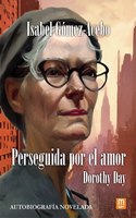 Perseguida por el amor: Dorothy Day - Autobiografia novelada