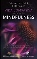 Vida compasiva basada en mindfulness. Un nuevo programa de entrenamiento para profundizar en mindfulness con heartfulness