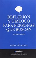 Reflexion y dialogo para personas que buscan: Punto de partida (Cuaderno de reflexion) (Spanish Edition)