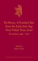 El-Ahwat: A Fortified Site from the Early Iron Age Near Nahal 'Iron, Israel