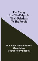 Clergy And The Pulpit In Their Relations To The People.