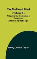 Mediaeval Mind (Volume 1); A History of the Development of Thought and Emotion in the Middle Ages