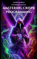 Mastering CRISPR Programming: Advanced Algorithms for Precision Genome Editing With R and Bioconductor(Genesis Protocol: Next Generation Technology for Biological and Life Sciences)
