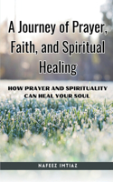 Journey of Prayer, Faith, and Spiritual Healing