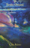 Tesio Ononi e la morfologia del tutto