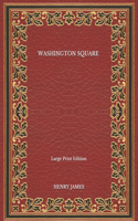 Washington Square - Large Print Edition